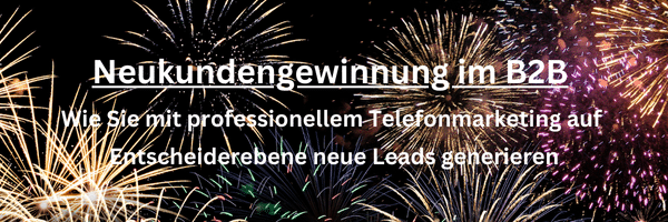 Neukundengewinnung im B2B – Wie Sie mit professionellem Telefonmarketing auf Entscheiderebene neue Leads generieren